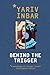 Behind The Trigger by Yariv Inbar