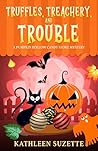 Truffles, Treachery, and Trouble by Kathleen Suzette