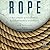 Rope: How a Bundle of Twisted Fibers Became the Backbone of Civilization