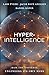 Hyperintelligence: How the Universe Engineers Its Own Mind