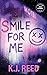 Smile For Me by K.J.  Reed