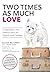 Two Times as Much Love by Eileen Beltzner Two Times as Much Love by Eileen Beltzner
