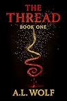 The Thread Book One by A.L.   Wolf