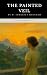 The Painted Veil: A Classic Tale of Love, Betrayal, and Redemption with Historical Annotation