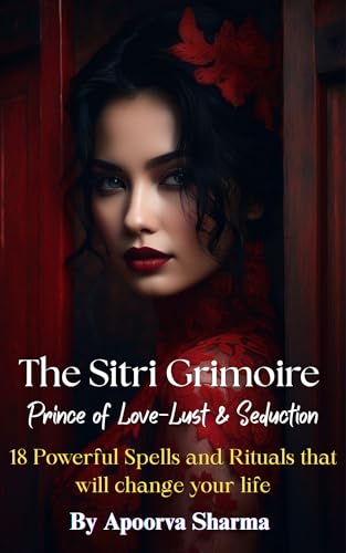 The Sitri Grimoire: Price of Love, Lust, and Seduction – 18 Powerful Spells of Manifestation by Apoorva Sharma: Create magic with Sitri (Kindle Edition)