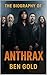 The Biography of Anthrax : ...