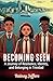 Becoming Seen: A Journey of...