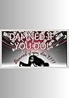 Damned If You Do,...