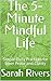 The 5-Minute Mindful Life by Sarah Rivers