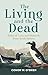 The Living and the Dead Tales of Extinction and Rebirth from Irish Nature by Conor W. O'Brien