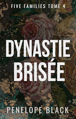 Dynastie Brisée: Une romance dark (Five Families (French) t. 4) (French Edition)