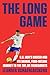 The Long Game: U.S. Men's Soccer and Its Savage, Four-Decade Journey to the Top, or Thereabouts
