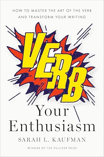 Verb Your Enthusiasm: How to Master the Art of the Verb and Transform Your Writing (Hardcover)