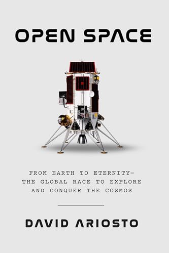 Open Space: From Earth to Eternity—the Global Race to Explore and Conquer the Cosmos (Hardcover)