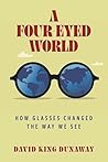A Four-Eyed World...