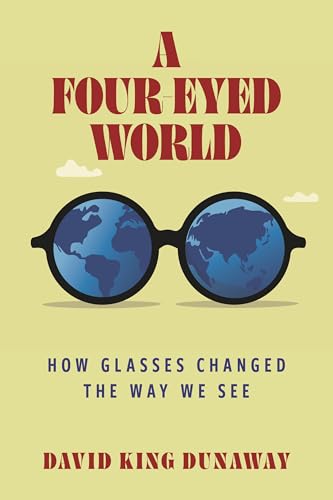 A Four-Eyed World: How Glasses Changed the Way We See (Hardcover)