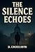 The Silence Echoes by D. Cross