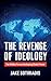 The Revenge of Ideology: The Hidden Forces Reshaping Global Power