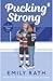 Pucking Strong by Emily Rath