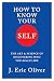 How To Know Your Self: The Art & Science of Discovering Who You Really Are