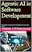 Agentic AI in Software Development: The Future of Autonomous Collaboration Across the SDLC