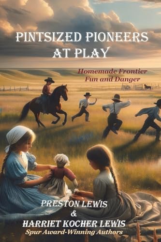 Pintsized Pioneers at Play: Homemade Frontier Fun and Danger (Paperback)