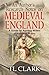 An Author's Research Notes on Medieval England: A Guide for Aspiring Writers of Historical Fiction