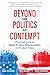 Beyond the Politics of Contempt: Practical Steps to Build Positive Relationships in Divided Times