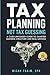 Tax Planning, Not Tax Guess...