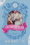 Entombed with the Entrepreneur by Blue Huxley