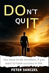 Don´t Quit: You have to do mistakes, if you want to have success in life. (Happy Mind Happy Life)