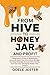 From Hive To Honey Jar And ...