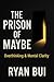 The Prison of Maybe: Break ...