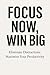 FOCUS NOW, WIN BIG