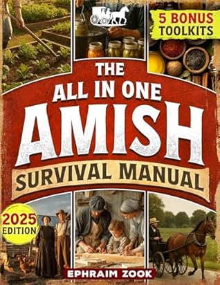 The All In One Amish Survival Manual: Break Free From Modern Society & Become 100% Self-Sufficient With DIY Projects, Homesteading, Canning, Off-Grid Living, Survival Skills & Herbal Home Remedies