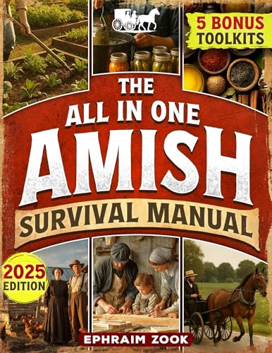 The All In One Amish Survival Manual: Break Free From Modern Society & Become 100% Self-Sufficient With DIY Projects, Homesteading, Canning, Off-Grid Living, Survival Skills & Herbal Home Remedies (Kindle Edition)