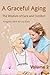 A Graceful Aging: The Wisdo...