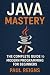 Java Mastery: The Complete Guide to Modern Programming for Beginners (Logic Flow Series)