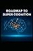 A Roadmap To Super Cognition by Peter Baird