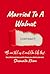 Married To A Walnut: Real-Life Stories and Tools for Marriage Growth and Self-Assessment