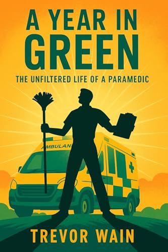A Year In Green: The Unfiltered Life Of A Paramedic (Kindle Edition)