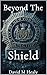 Beyond The Shield (The Shie...