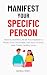 Manifest Your Specific Person: How to Use the Law of Assumption to Attract Your Soulmate, Get Your Ex Back, and Create Lasting Love (Law Of Assumption Mastery Series)