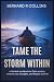 Tame the Storm Within by Bernard R Collins