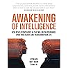 Awakening of Intelligence: New Revelations About AI That Will Blow Your Mind, Open Your Heart, and Transform Your Life