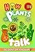 How Plants Talk: The Secret Science of Walking Trees, Speaking Flowers & Thinking Seeds - A Hidden Adventure for Curious Kids & Gardening Lovers (How the World Works - The Curious Minds Collection)