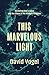 This Marvelous Light: Revea...
