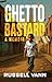 Ghetto Bastard: A Memoir