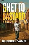 Ghetto Bastard: A Memoir
