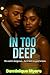 In Too Deep: His world is dangerous... but it feels too good to leave (Deceit)